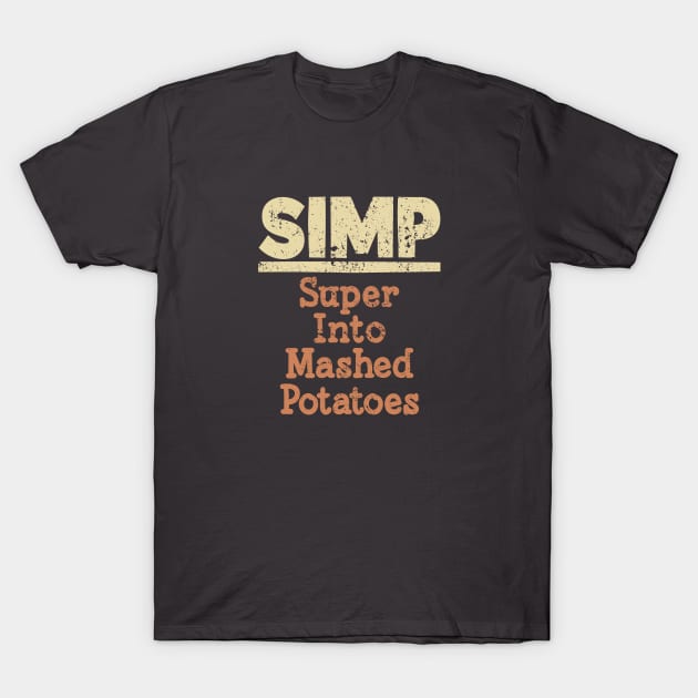 Simp Super Into Mashed Potatoes T-Shirt by Commykaze